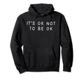 Its Ok Not To Be Okay Support Optimism Hoodie - Trendy Graphic Men Women - T-Shirt, Sweatshirt, Hoodie