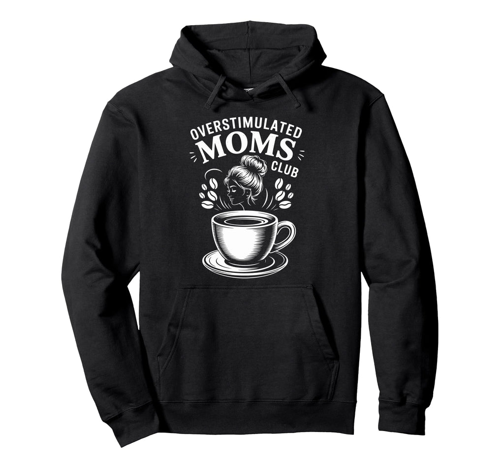 Overstimulated Moms Club Mothers Day Hoodie - Minimalist Print Men Women - T-Shirt, Sweatshirt, Hoodie