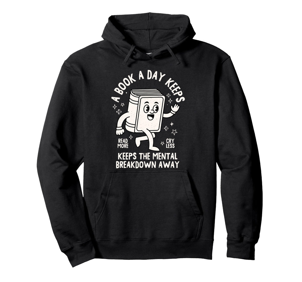 Book Day Keeps Mental Breakdown Away Hoodie - Trendy Graphic for Adults - T-Shirt, Sweatshirt, Hoodie
