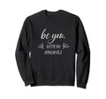 Be You Self Care Fun Positive Sweatshirt - Trendy Graphic Men Women - T-Shirt, Sweatshirt, Hoodie