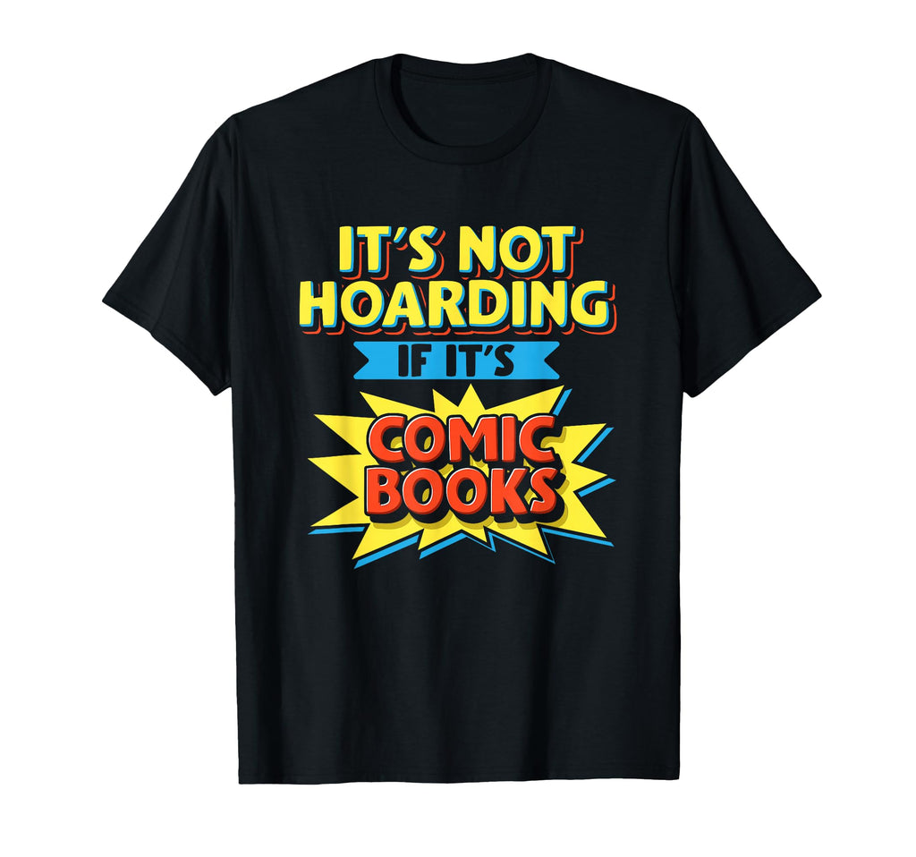 Its Not Hoarding If Its Comic Books Comic T-Shirt - Trendy Graphic Unisex - T-Shirt, Sweatshirt, Hoodie