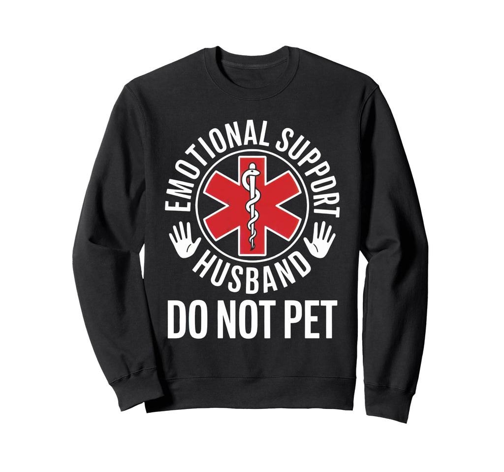 Emotional Support Husband Funny Sweatshirt - Trendy Graphic for Adults - T-Shirt, Sweatshirt, Hoodie