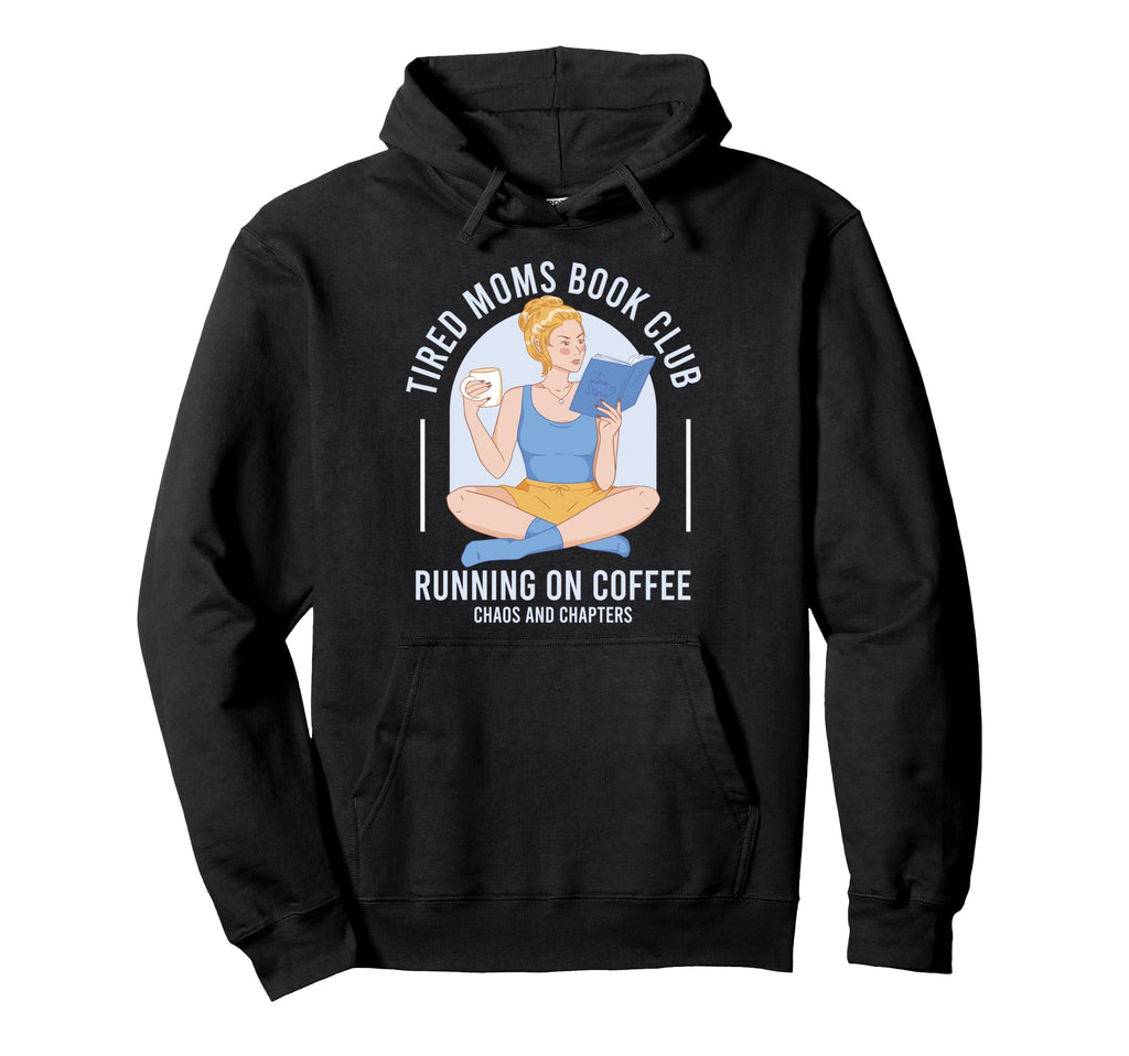 Tired Moms Book Club Coffee Chaos Hoodie - Custom Art Print for Adults - T-Shirt, Sweatshirt, Hoodie