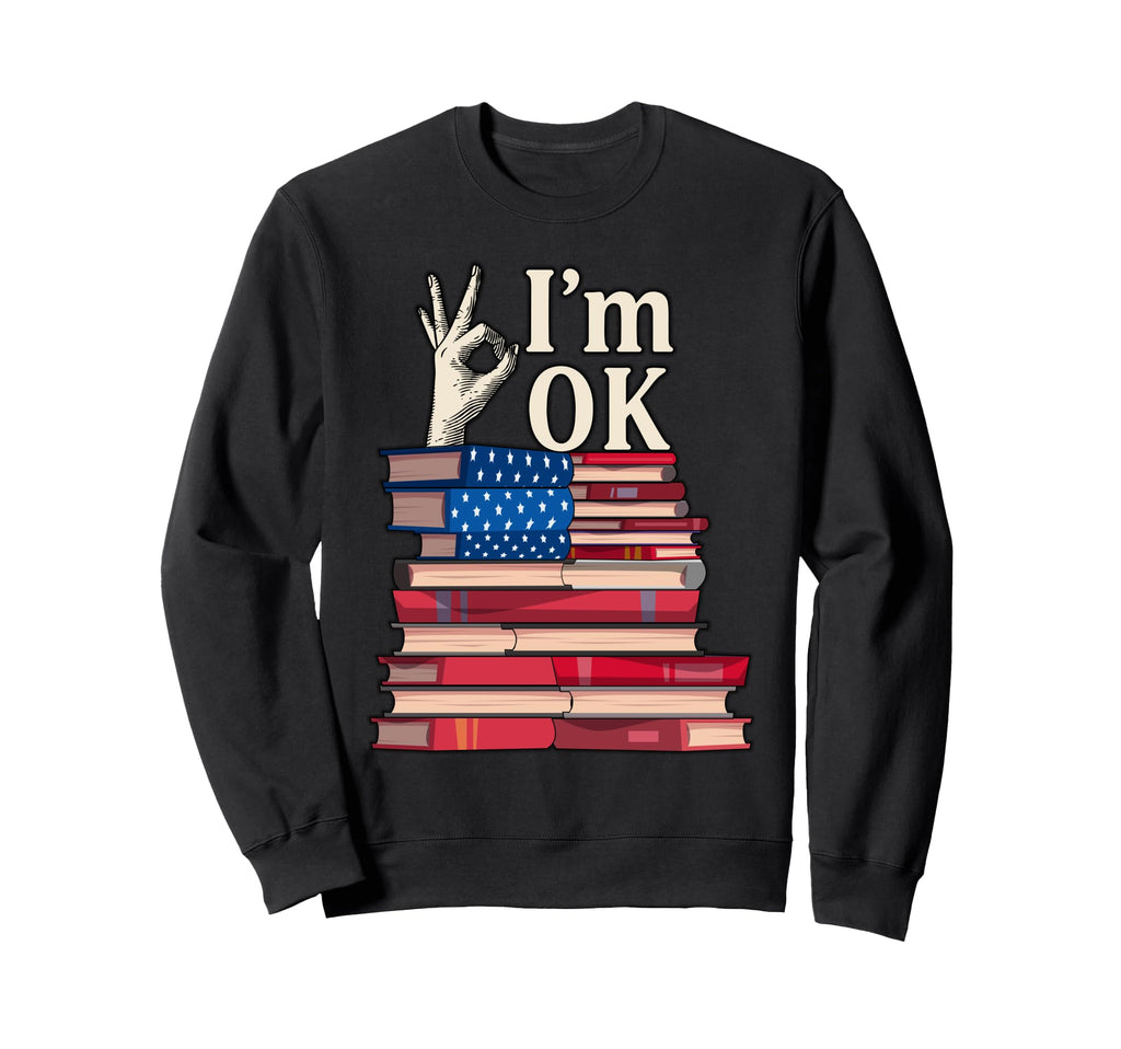 Im Ok Librarian Book Lover Reading Sweatshirt - Streetwear Style Unisex - T-Shirt, Sweatshirt, Hoodie