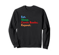 Eat Sleep Comic Books Repeat Sweatshirt - Streetwear Style for Adults - T-Shirt, Sweatshirt, Hoodie