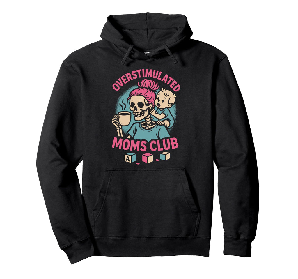 Overstimulated Moms Club Mothers Day Hoodie - Custom Art Print Men Women - T-Shirt, Sweatshirt, Hoodie