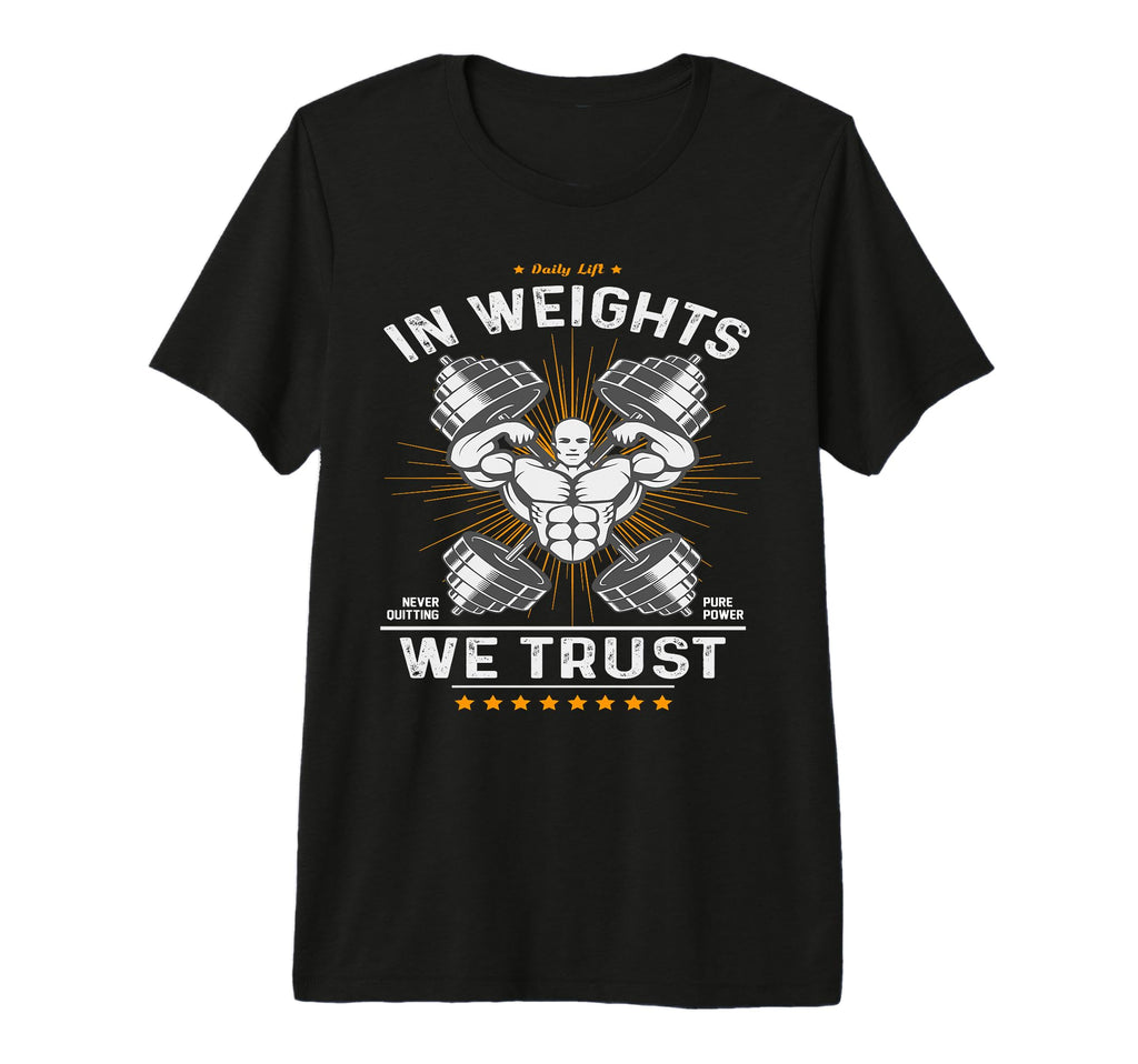 Weights We Trust Daily Lift Strength T-Shirt - Casual Everyday Wear Unisex - T-Shirt, Sweatshirt, Hoodie