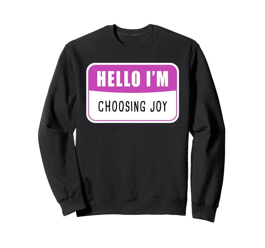Hello Im Choosing Joy Christian Sweatshirt - Fun Novelty Design Unisex - T-Shirt, Sweatshirt, Hoodie