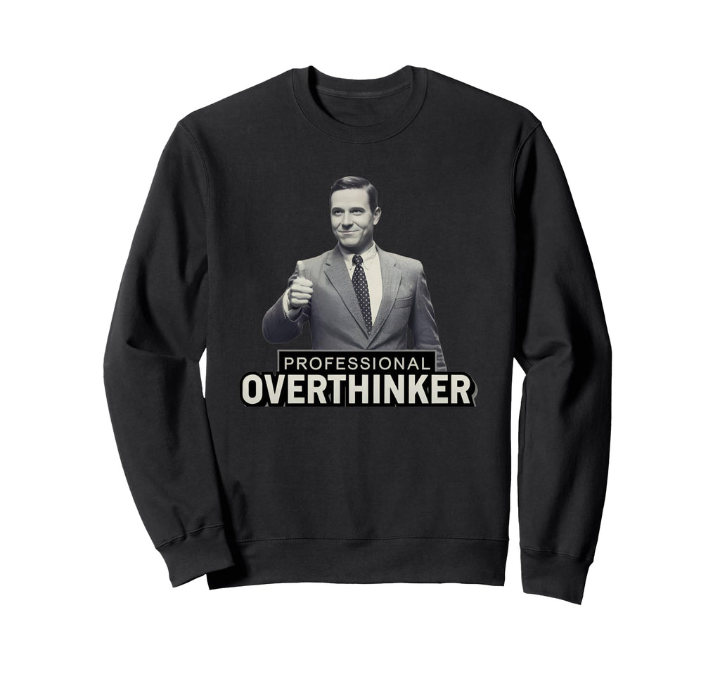 Relatable Funny Tees Overthinkers Hoodie - Custom Art Print Unisex - T-Shirt, Sweatshirt, Hoodie