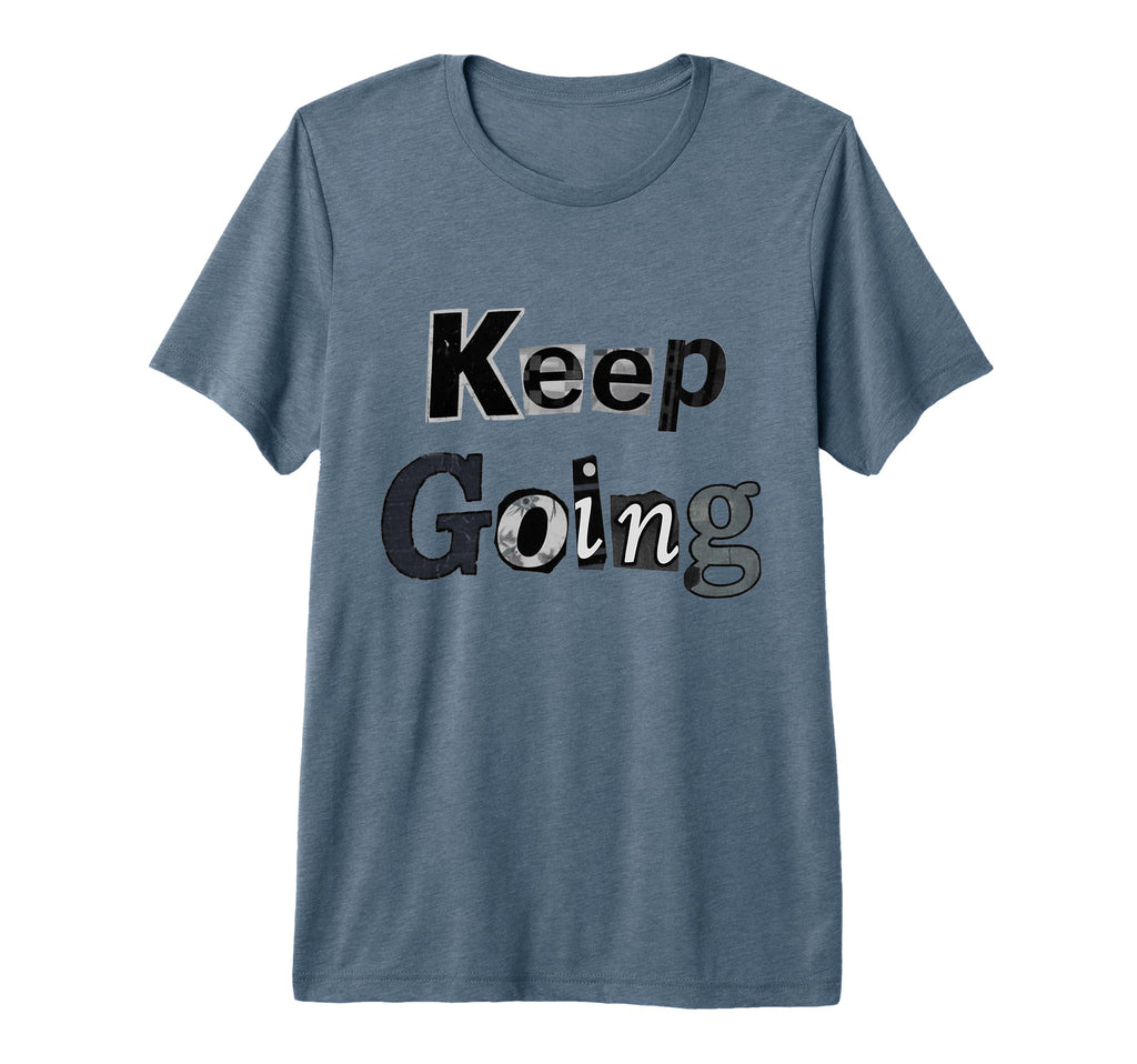 Keep Going Motivational Tri Blend T-Shirt - Trendy Graphic for Adults - T-Shirt, Sweatshirt, Hoodie