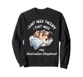 Australian Shepherd Lover I Just Sweatshirt - Custom Art Print for Adults - T-Shirt, Sweatshirt, Hoodie