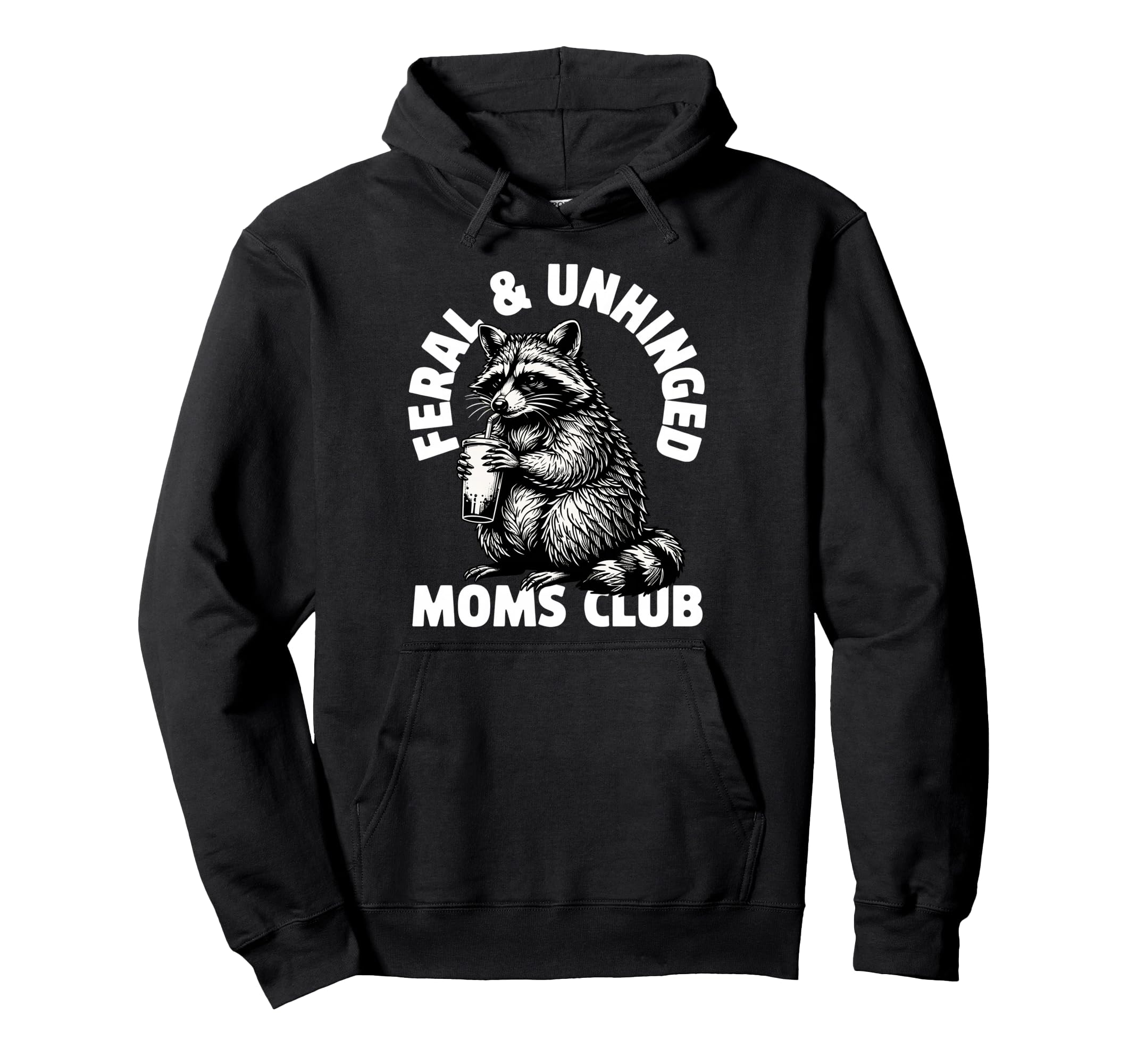 Feral Unhinged Moms Club Raccoon Hoodie - Casual Everyday Wear Men Women - T-Shirt, Sweatshirt, Hoodie