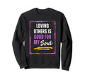 Inspirational Loving Others Sweatshirt - Aesthetic Graphic Men Women - T-Shirt, Sweatshirt, Hoodie