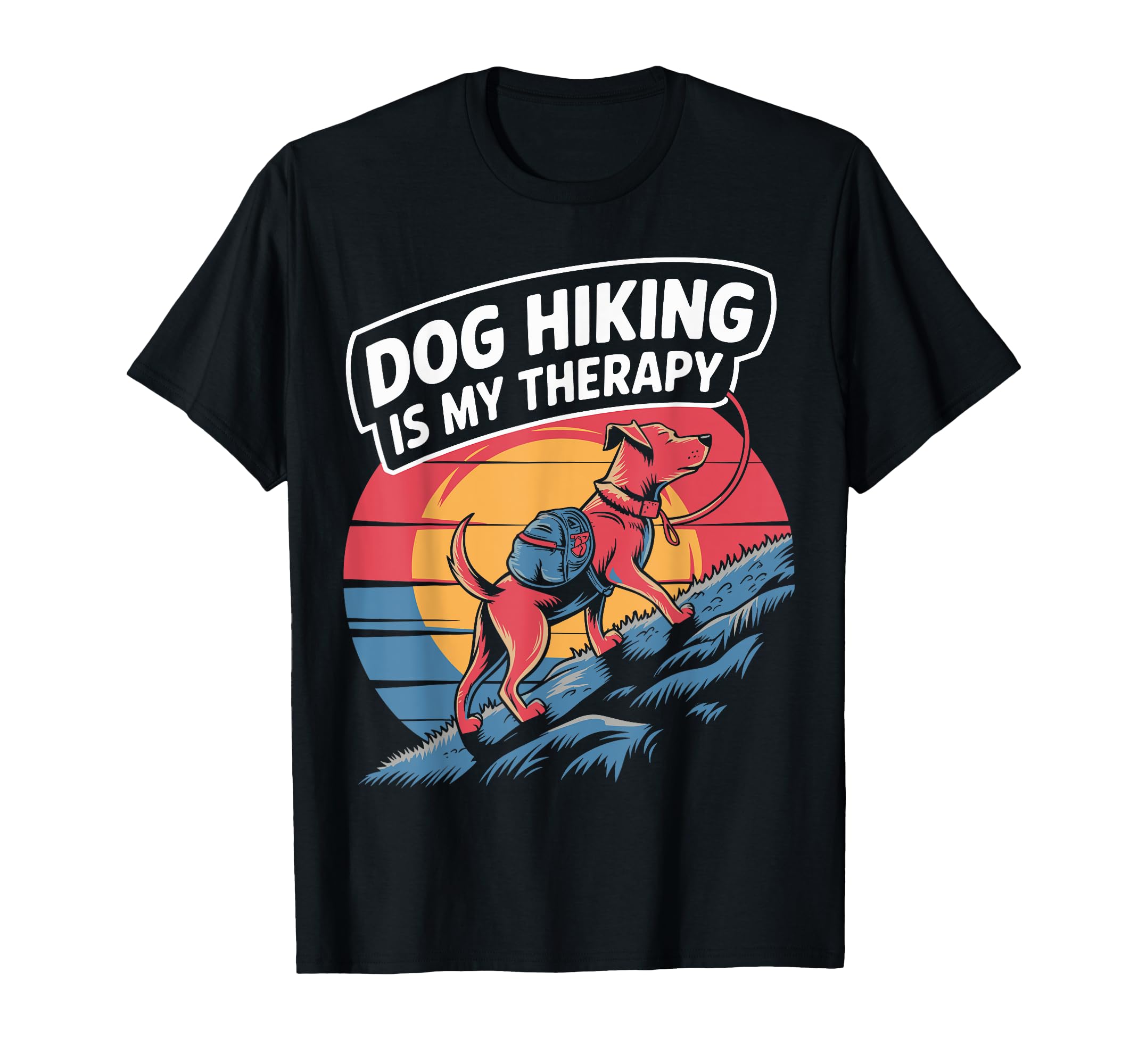 Dog Hiking Is My Therapy Dog Lover Funny T-Shirt - Custom Art Print Unisex - T-Shirt, Sweatshirt, Hoodie