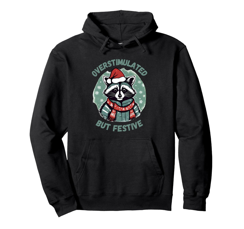 Overstimulated But Festive Funny Raccoon Hoodie - Graphic Print Men Women - T-Shirt, Sweatshirt, Hoodie