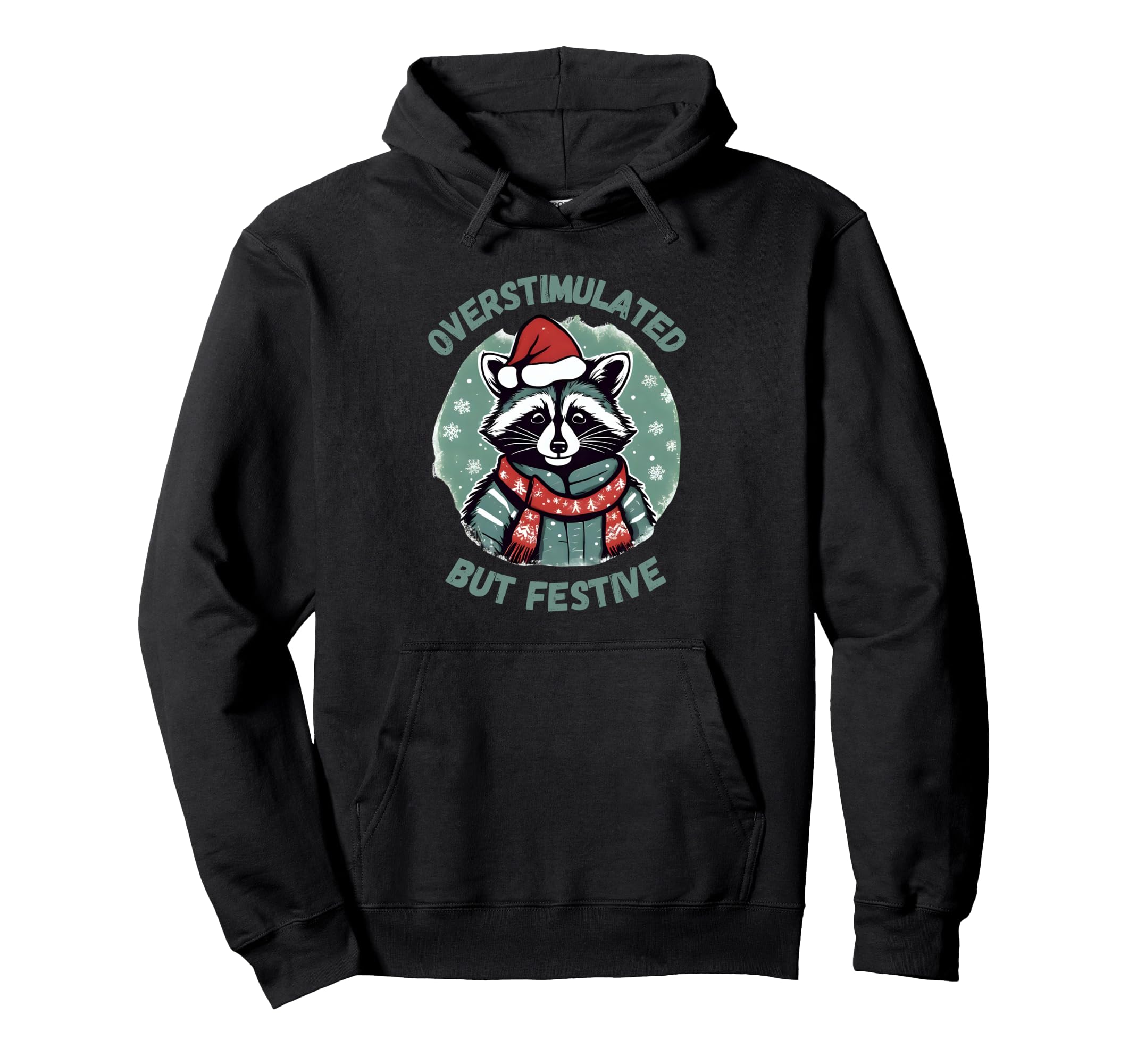 Overstimulated But Festive Funny Raccoon Hoodie - Graphic Print Men Women - T-Shirt, Sweatshirt, Hoodie