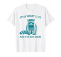 It Is What It Is And It Is Not Great T-Shirt - Custom Art Print for Adults - T-Shirt, Sweatshirt, Hoodie