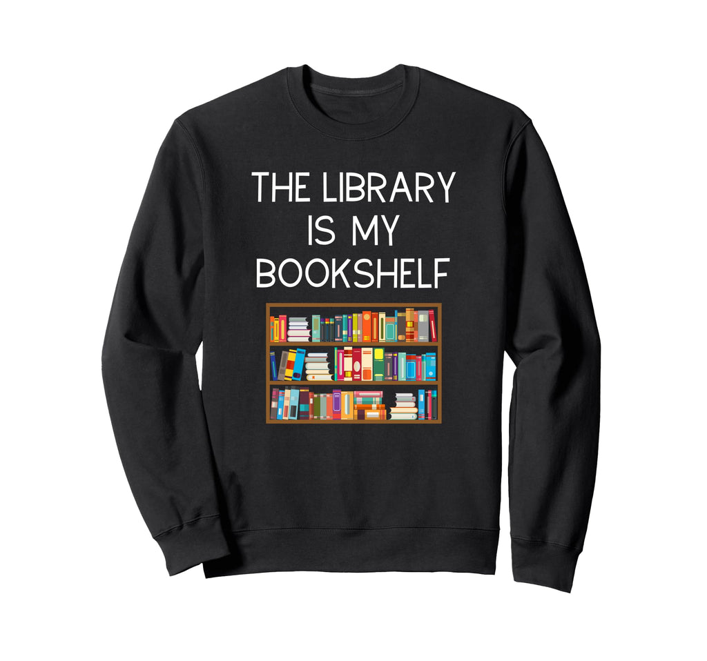 Funny Library Book Lover I Have Sweatshirt - Fun Novelty Design Men Women - T-Shirt, Sweatshirt, Hoodie