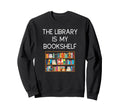 Funny Library Book Lover I Have Sweatshirt - Fun Novelty Design Men Women - T-Shirt, Sweatshirt, Hoodie