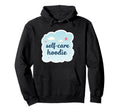 Self Care Comfortable Mental Health Sweatshirt - Custom Art Print Unisex - T-Shirt, Sweatshirt, Hoodie