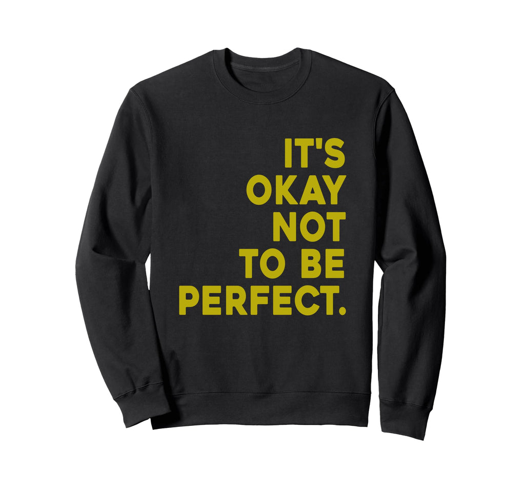Its Okay Not To Be Sweatshirt - Fun Novelty Design for Adults - T-Shirt, Sweatshirt, Hoodie