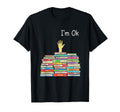Literary Im Ok Book Stack Book T-Shirt - Casual Everyday Wear Men Women - T-Shirt, Sweatshirt, Hoodie