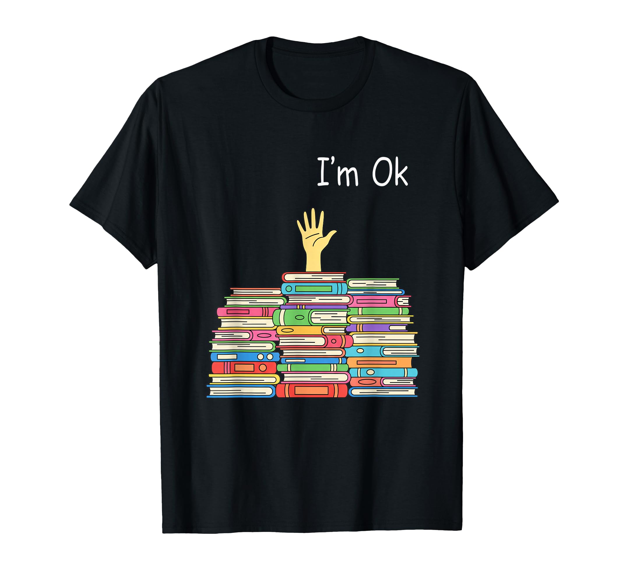 Literary Im Ok Book Stack Book T-Shirt - Casual Everyday Wear Men Women - T-Shirt, Sweatshirt, Hoodie