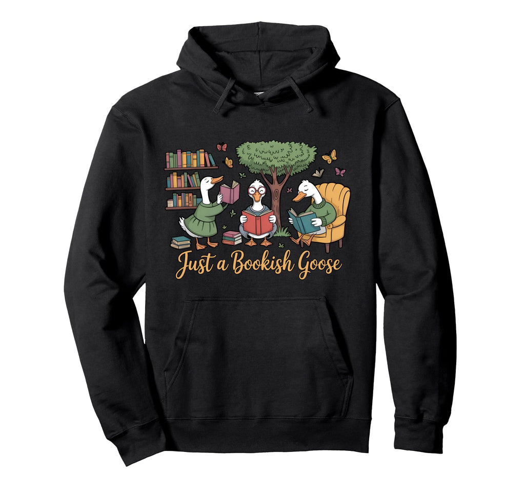 Book Lover Just Bookish Goose Hoodie - Casual Everyday Wear for Adults - T-Shirt, Sweatshirt, Hoodie