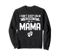 I Cant Keep Calm Im Going To Be Mama Sweatshirt - Unique Graphic Unisex - T-Shirt, Sweatshirt, Hoodie