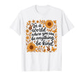 World Where You Can Be Anything Be Kind T-Shirt - Aesthetic Graphic Unisex - T-Shirt, Sweatshirt, Hoodie