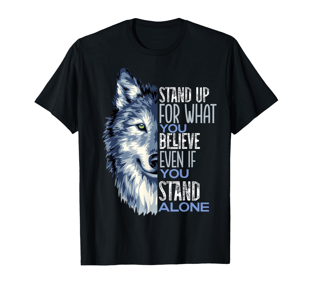 Stand Up What You Believe Wolf T-Shirt - Casual Everyday Wear Men Women - T-Shirt, Sweatshirt, Hoodie