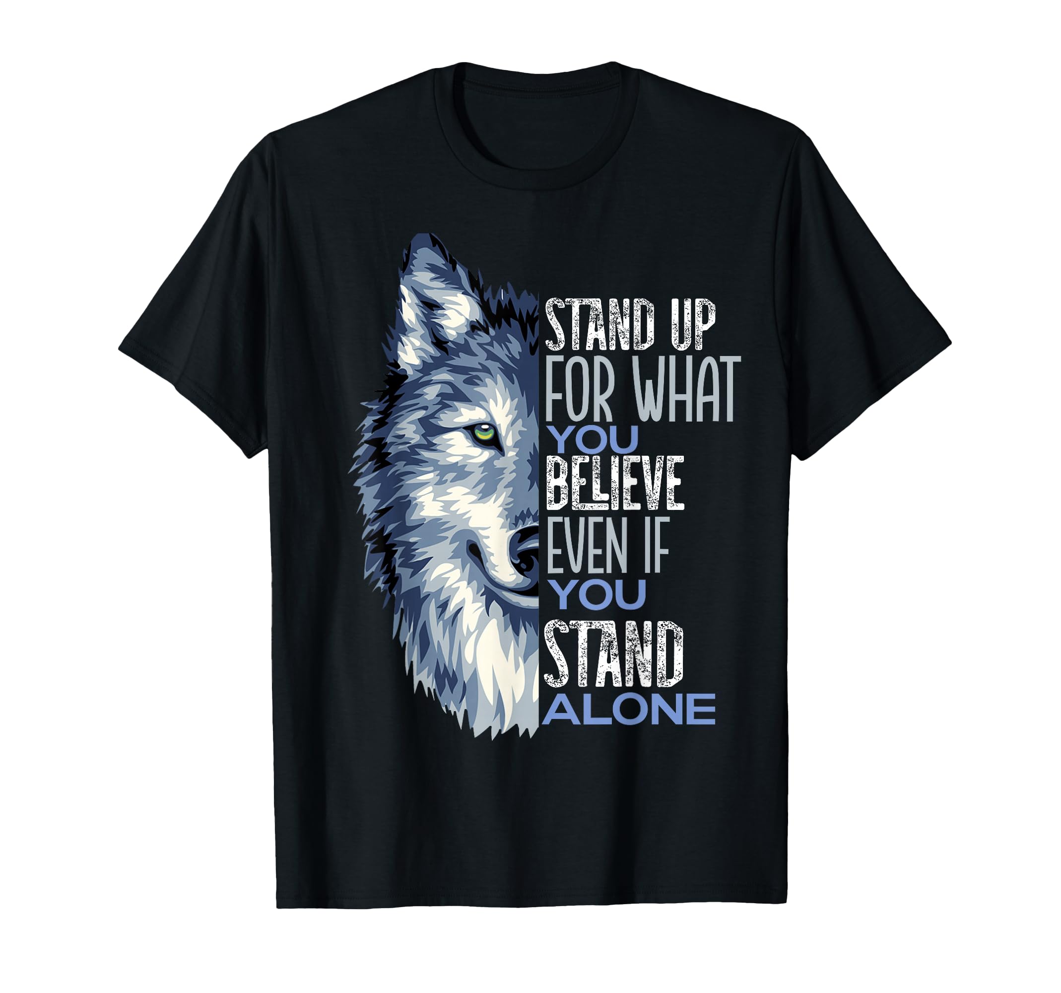 Stand Up What You Believe Wolf T-Shirt - Casual Everyday Wear Men Women - T-Shirt, Sweatshirt, Hoodie