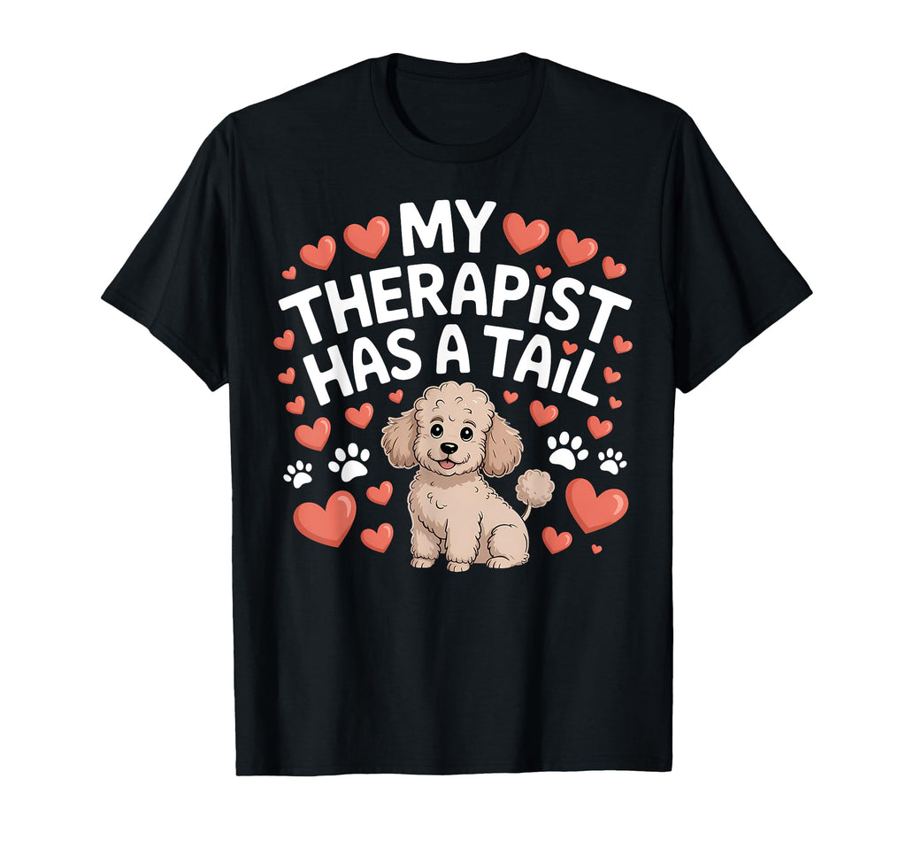 Therapy Poodle My Therapist Has Tail T-Shirt - Graphic Print Men Women - T-Shirt, Sweatshirt, Hoodie