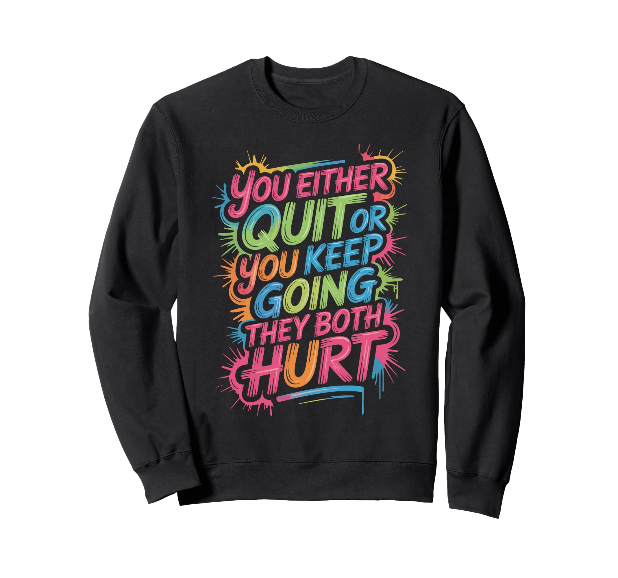 You Either Quit Or You Keep Going They Sweatshirt - Novelty Apparel Unisex - T-Shirt, Sweatshirt, Hoodie