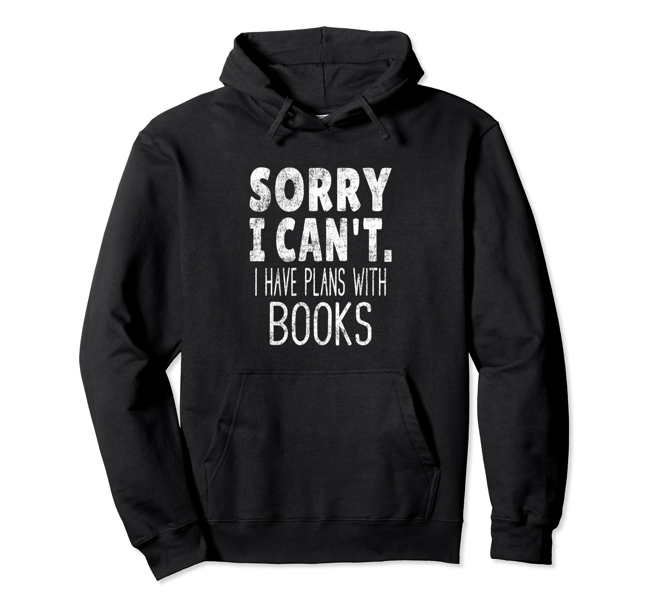 Sorry I Cant I Have Plans Books Hoodie - Casual Everyday Wear for Adults - T-Shirt, Sweatshirt, Hoodie