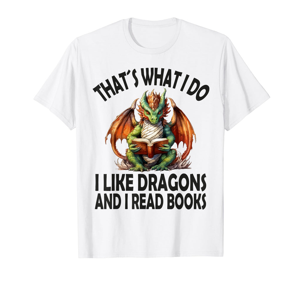 That S What I Do I Like Dragons And I Read T-Shirt - Graphic Print Unisex - T-Shirt, Sweatshirt, Hoodie