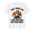That S What I Do I Like Dragons And I Read T-Shirt - Graphic Print Unisex - T-Shirt, Sweatshirt, Hoodie