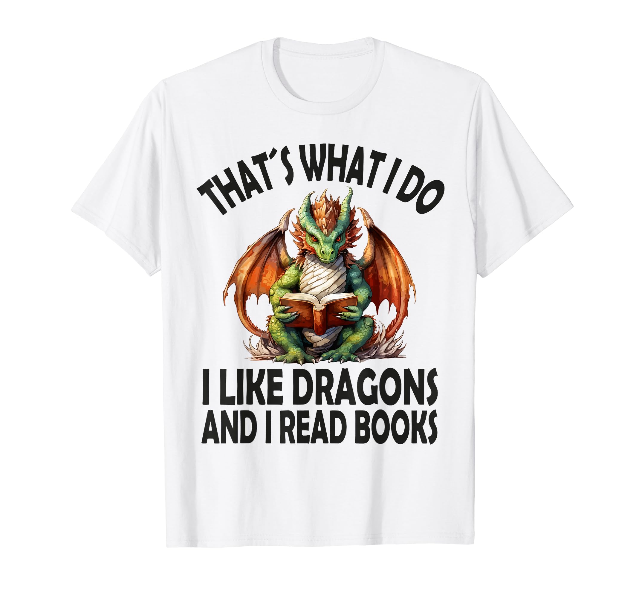 That S What I Do I Like Dragons And I Read T-Shirt - Graphic Print Unisex - T-Shirt, Sweatshirt, Hoodie