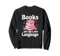 Books Are My Love Language Funny Sweatshirt - Streetwear Style for Adults - T-Shirt, Sweatshirt, Hoodie