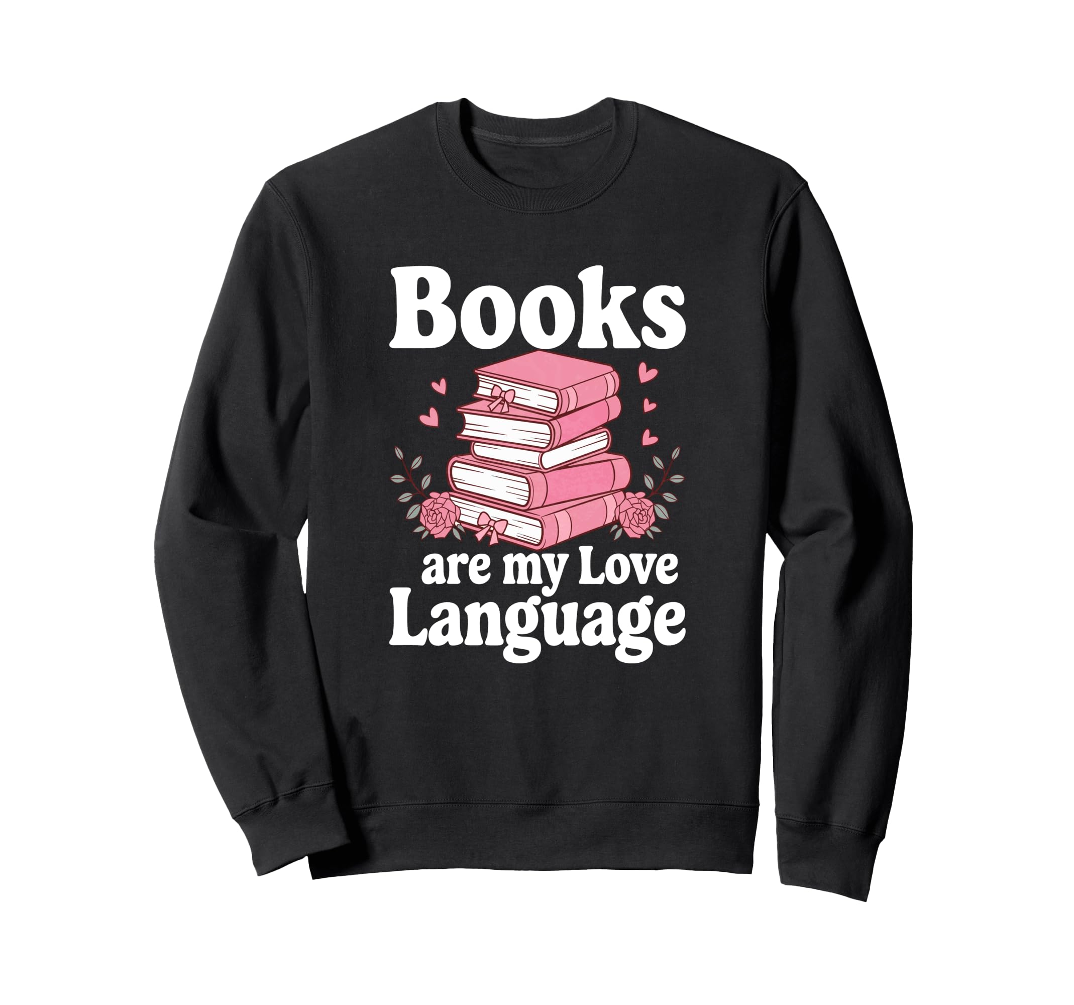 Books Are My Love Language Funny Sweatshirt - Streetwear Style for Adults - T-Shirt, Sweatshirt, Hoodie