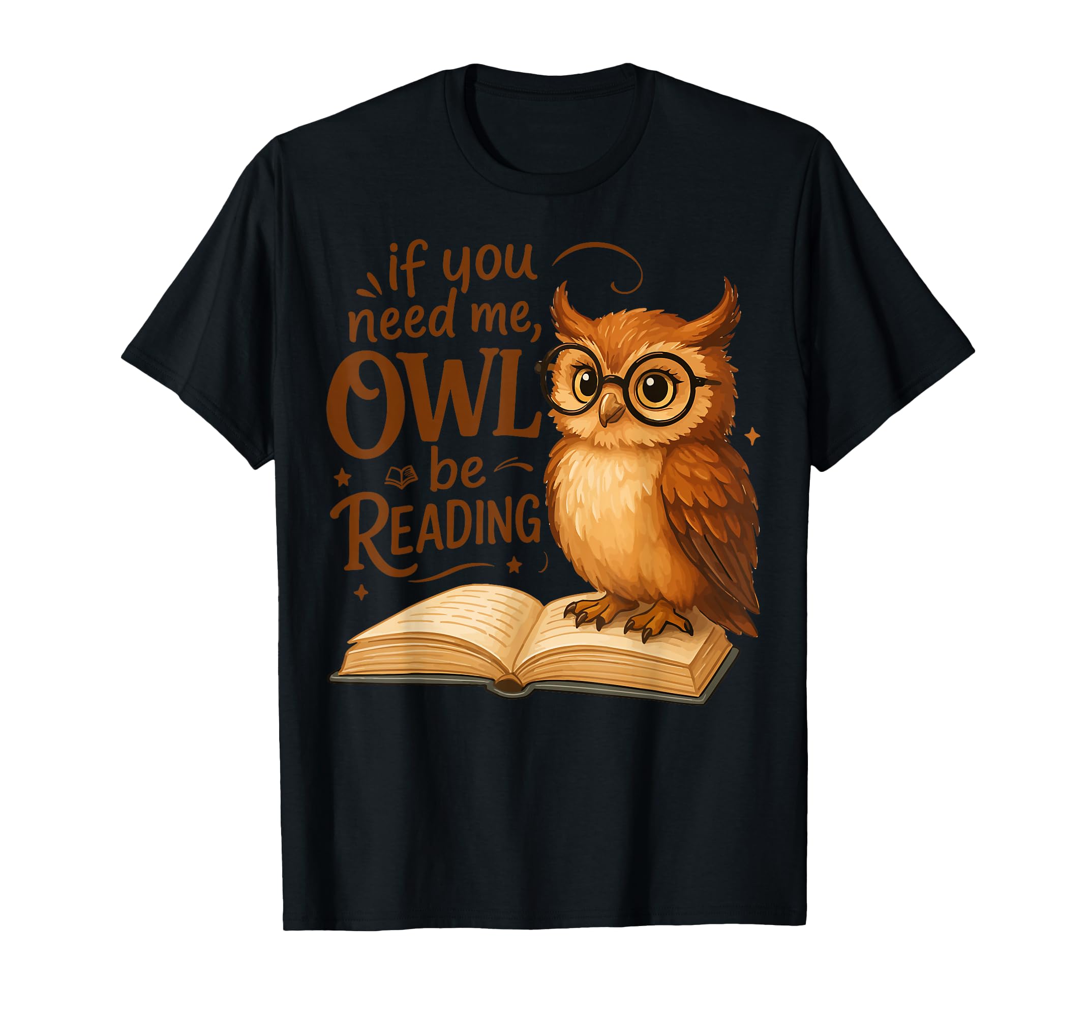 If You Need Me Owl Be Reading Book T-Shirt - Custom Art Print Unisex - T-Shirt, Sweatshirt, Hoodie