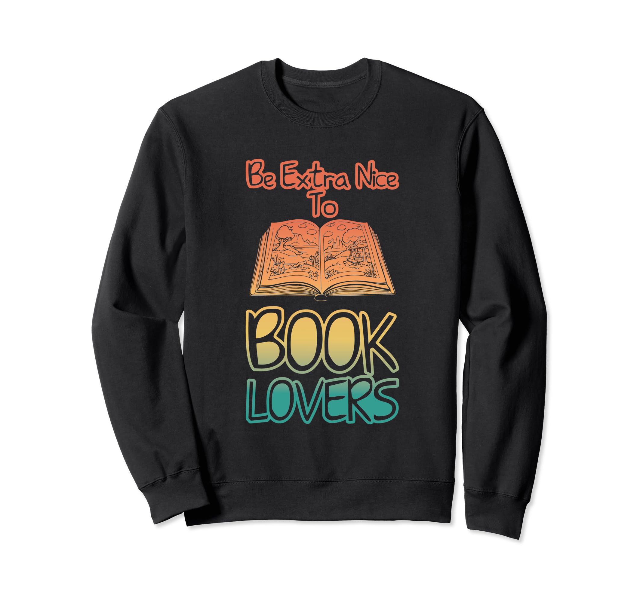 Be Extra Nice To Book Lovers Sweatshirt - Streetwear Style for Adults - T-Shirt, Sweatshirt, Hoodie