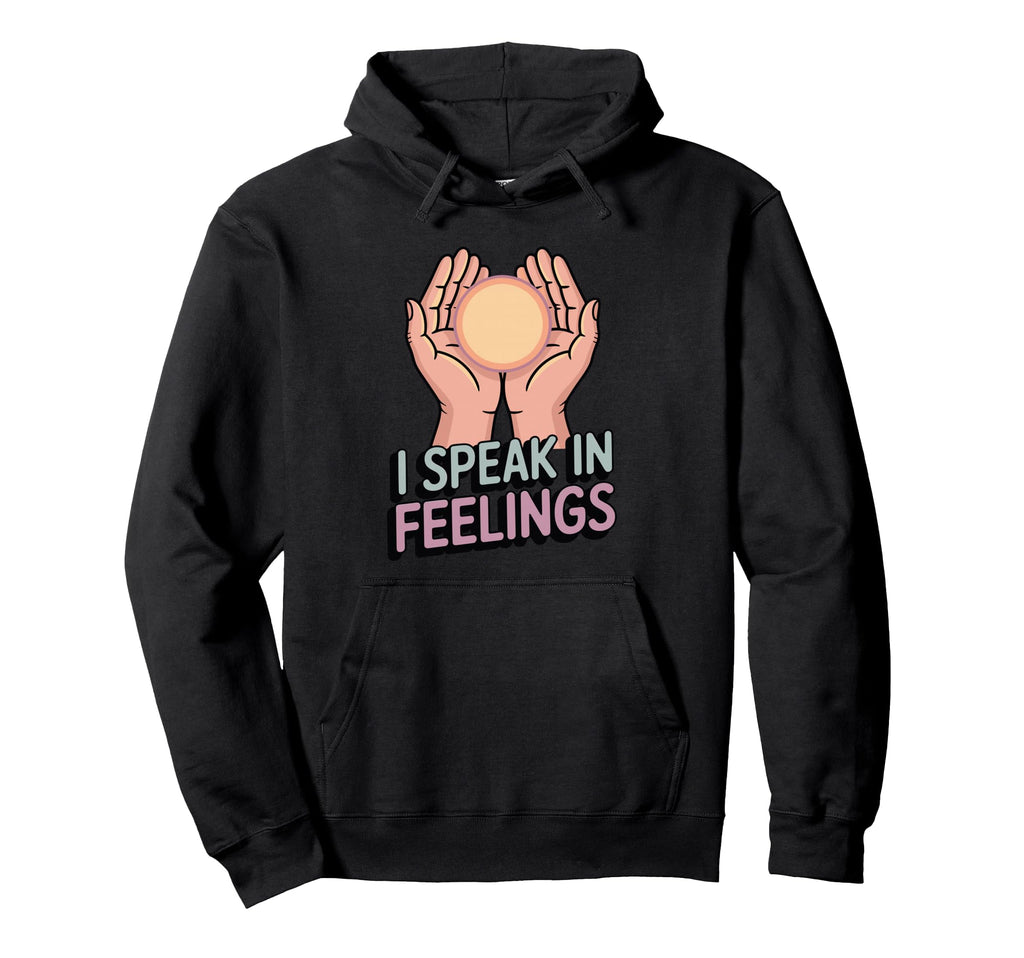 I Speak Feelings Funny Empath Highly Hoodie - Minimalist Print Unisex - T-Shirt, Sweatshirt, Hoodie