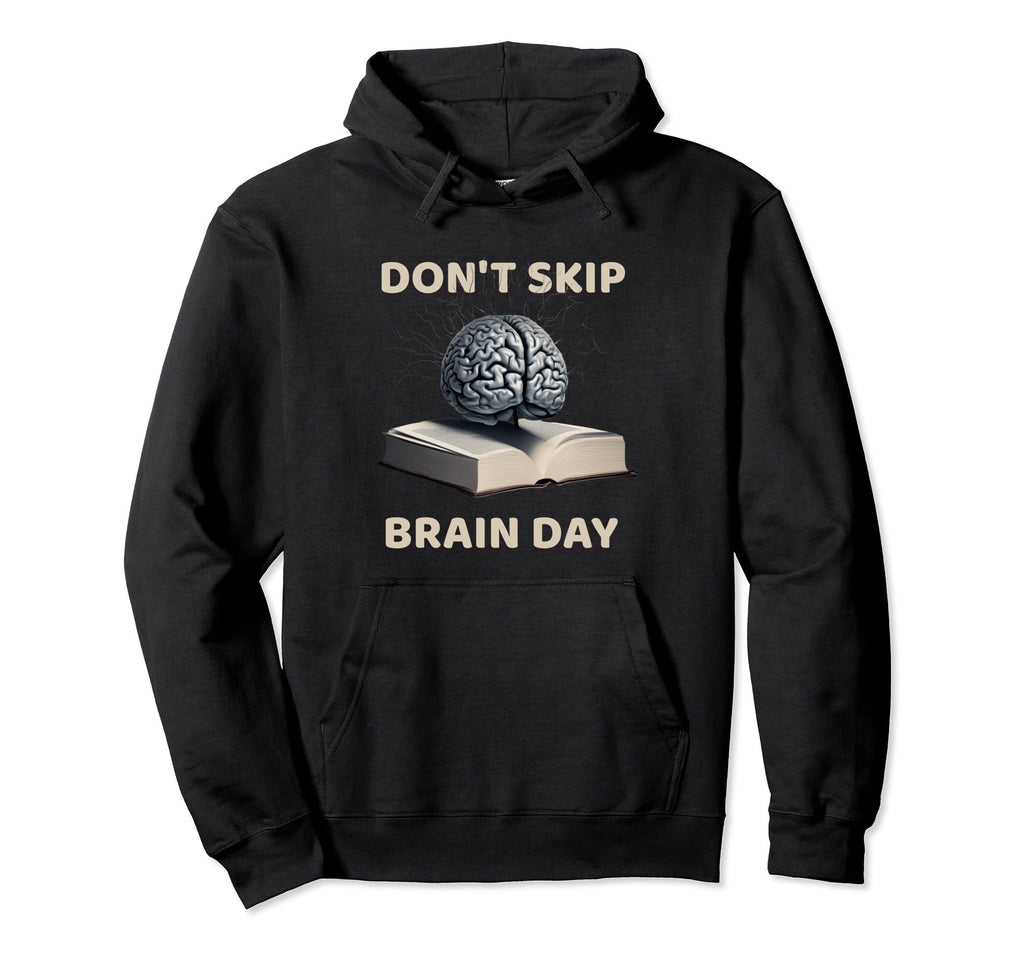 Dont Skip Brain Day Reading Book Lover Hoodie - Unique Graphic Men Women - T-Shirt, Sweatshirt, Hoodie