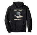 Dont Skip Brain Day Reading Book Lover Hoodie - Unique Graphic Men Women - T-Shirt, Sweatshirt, Hoodie