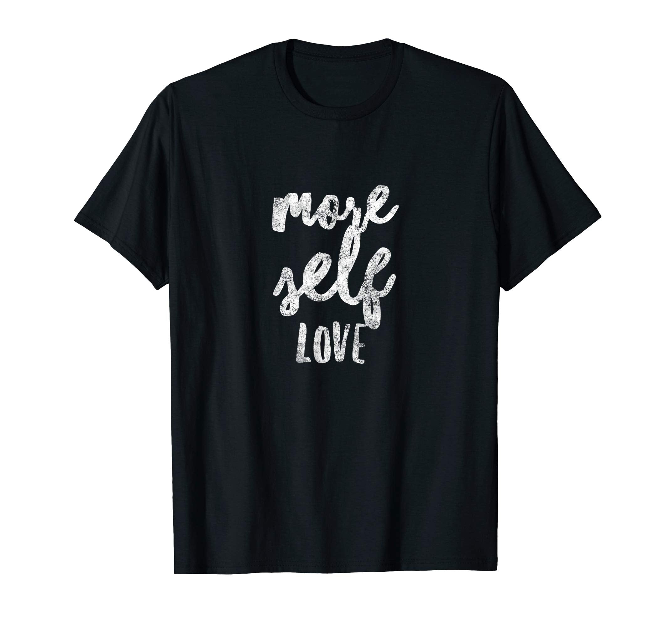 Love Yourself More Self Love Be Your T-Shirt - Streetwear Style Unisex - T-Shirt, Sweatshirt, Hoodie