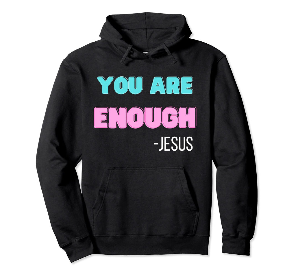 You Are Enough Jesus Hoodie - Custom Art Print for Adults - T-Shirt, Sweatshirt, Hoodie