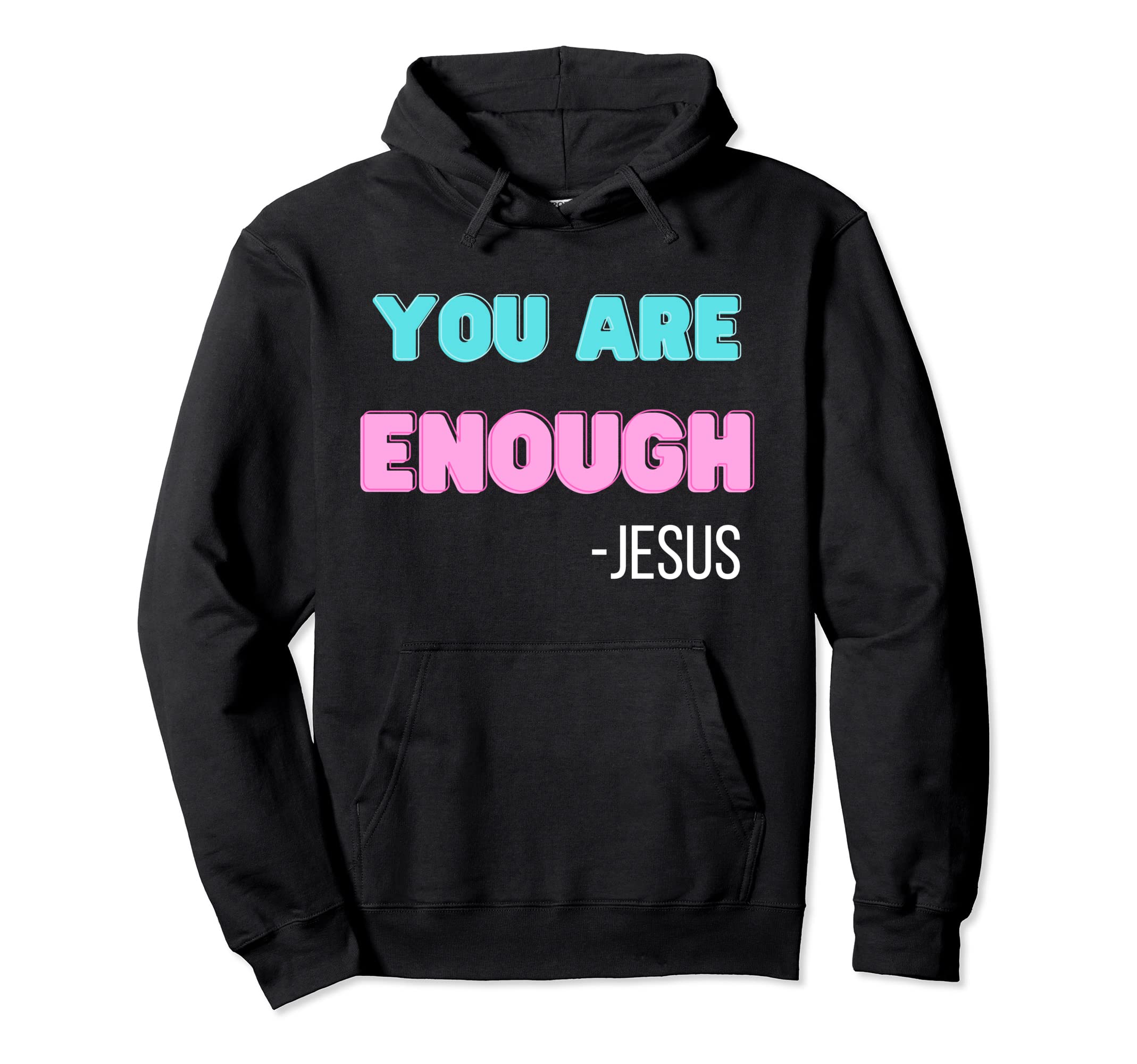 You Are Enough Jesus Hoodie - Custom Art Print for Adults - T-Shirt, Sweatshirt, Hoodie