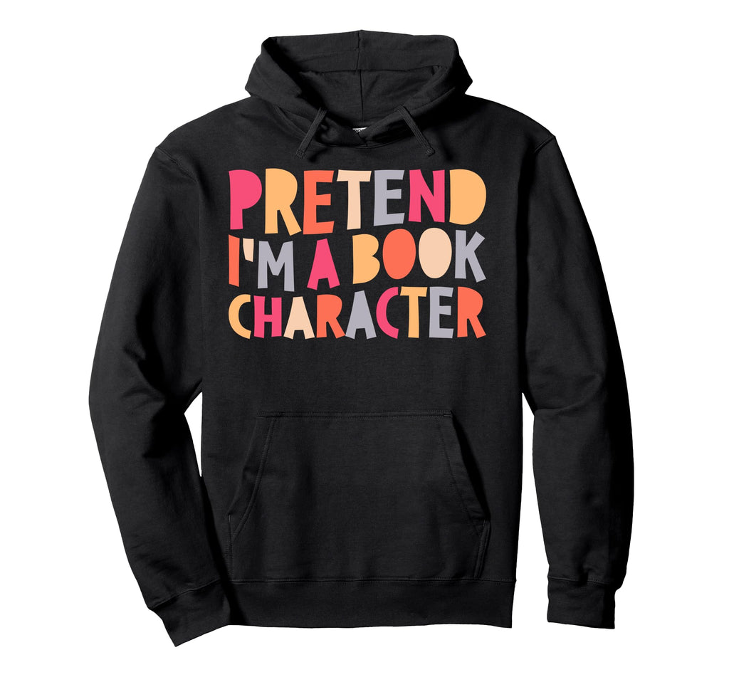 Pretend Im Book Character Funny Reading Hoodie - Novelty Apparel Unisex - T-Shirt, Sweatshirt, Hoodie