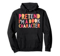 Pretend Im Book Character Funny Reading Hoodie - Novelty Apparel Unisex - T-Shirt, Sweatshirt, Hoodie